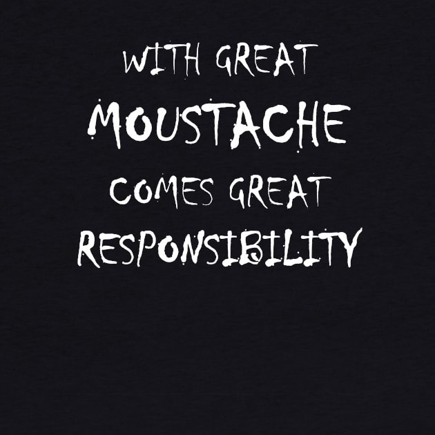 With Great Moustache Comes Great Responsibility by FNO